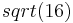 sqrt(16)